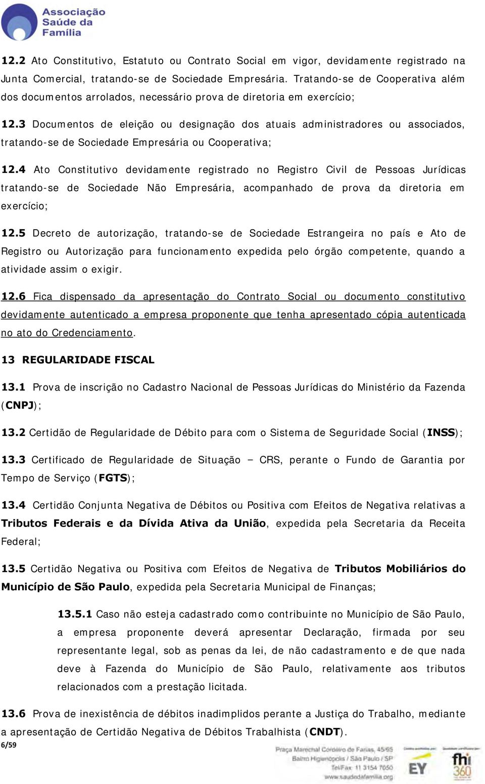 3 Documentos de eleição ou designação dos atuais administradores ou associados, tratando-se de Sociedade Empresária ou Cooperativa; 12.