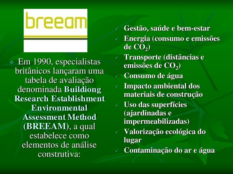 bem-estar Energia (consumo e emissões de CO 2 ) Transporte (distâncias e emissões de CO 2 ) Consumo de água Impacto