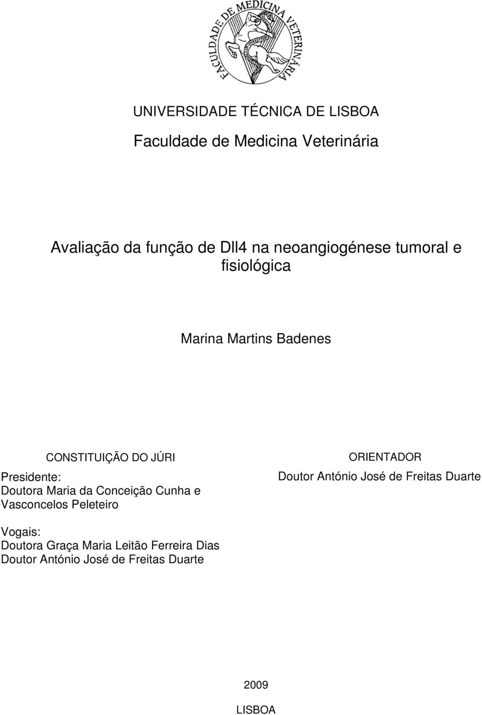 Doutora Maria da Conceição Cunha e Vasconcelos Peleteiro ORIENTADOR Doutor António José de Freitas