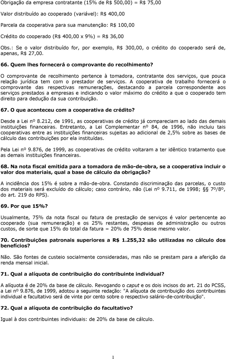 O comprovante de recolhimento pertence à tomadora, contratante dos serviços, que pouca relação jurídica tem com o prestador de serviços.