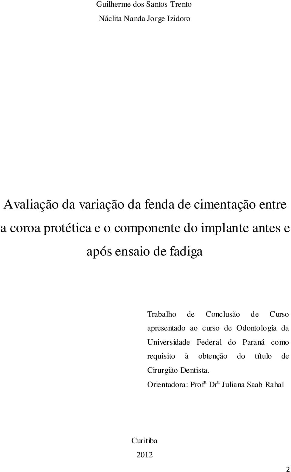Conclusão de Curso apresentado ao curso de Odontologia da Universidade Federal do Paraná como