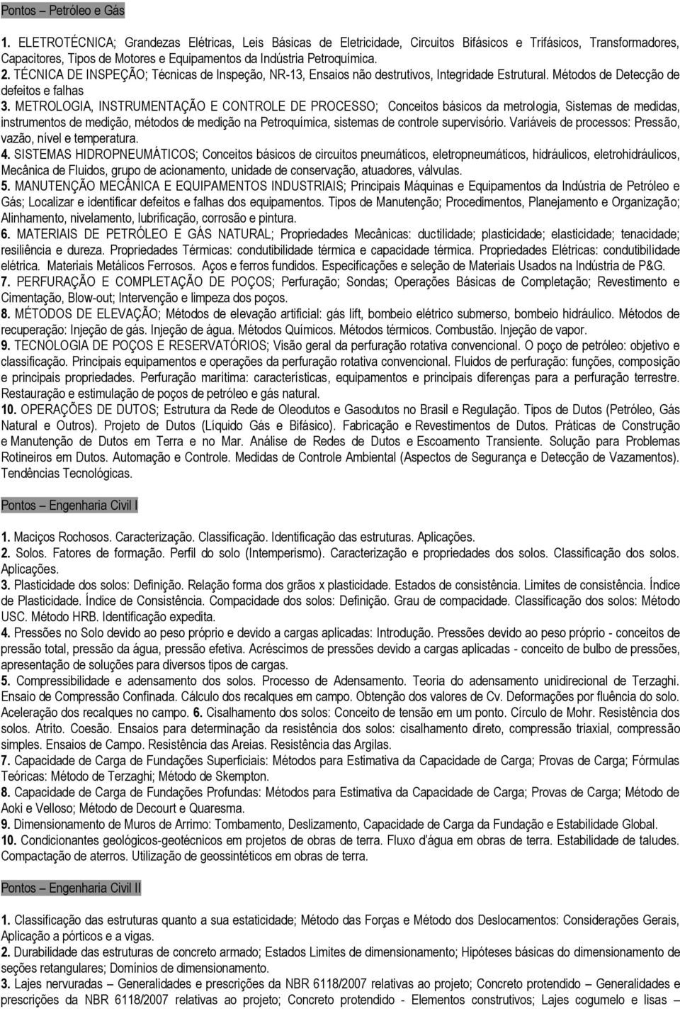 TÉCNICA DE INSPEÇÃO; Técnicas de Inspeção, NR-13, Ensaios não destrutivos, Integridade Estrutural. Métodos de Detecção de defeitos e falhas 3.