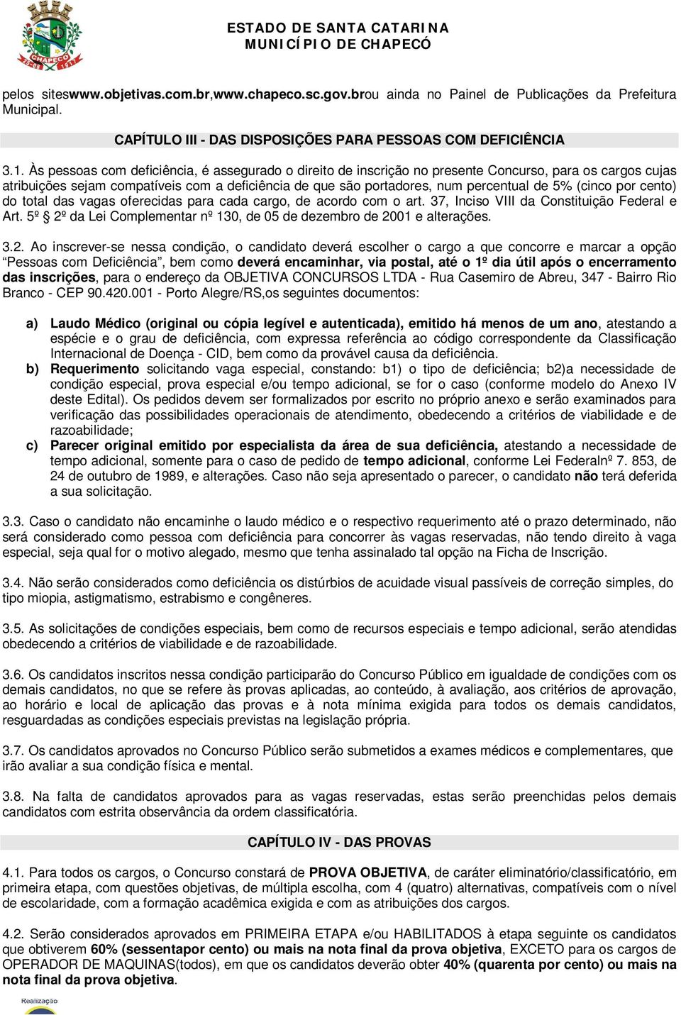 (cinco por cento) do total das vagas oferecidas para cada cargo, de acordo com o art. 37, Inciso VIII da Constituição Federal e Art.