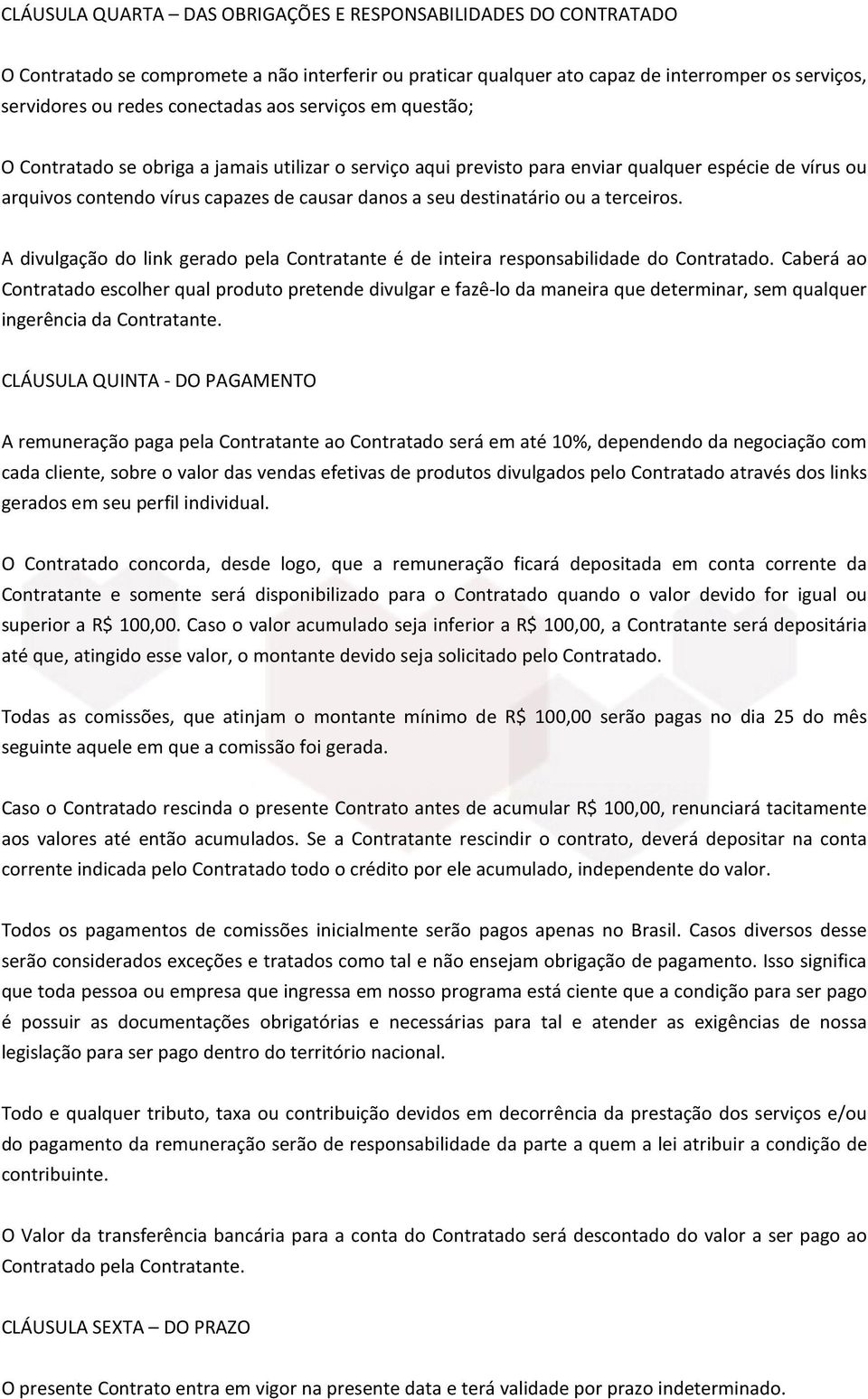 ou a terceiros. A divulgação do link gerado pela Contratante é de inteira responsabilidade do Contratado.