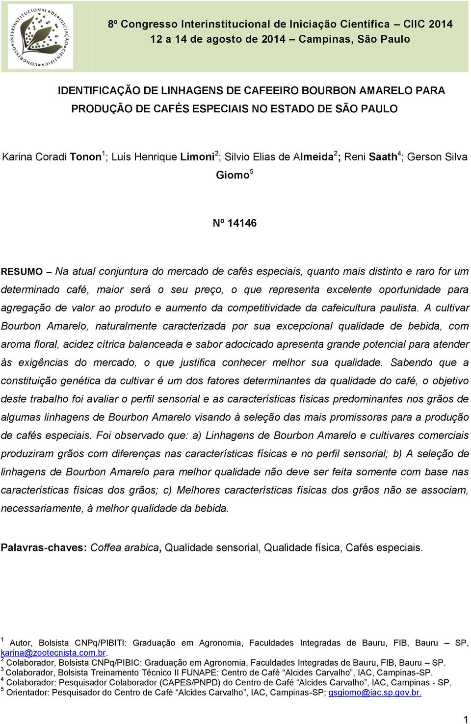 oportunidade para agregação de valor ao produto e aumento da competitividade da cafeicultura paulista.