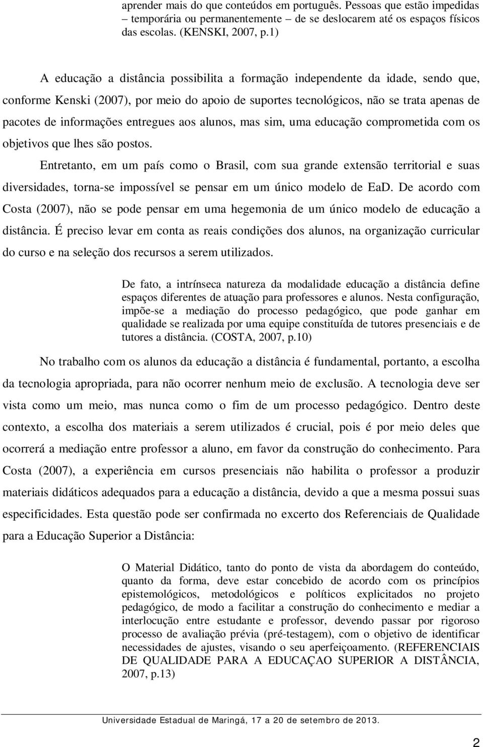 entregues aos alunos, mas sim, uma educação comprometida com os objetivos que lhes são postos.