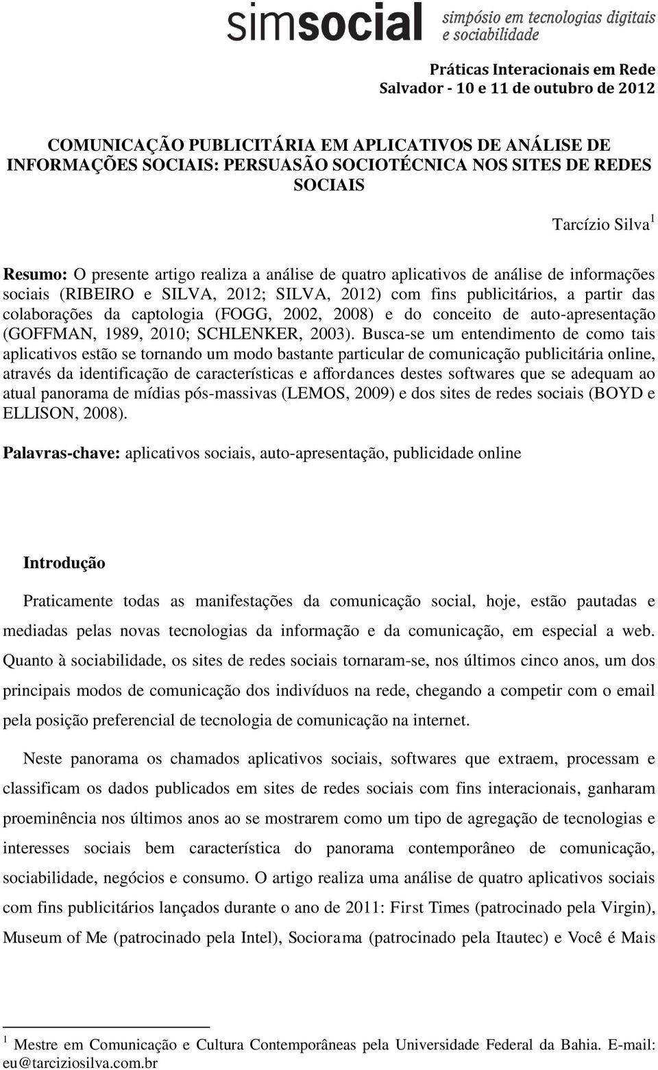 colaborações da captologia (FOGG, 2002, 2008) e do conceito de auto-apresentação (GOFFMAN, 1989, 2010; SCHLENKER, 2003).