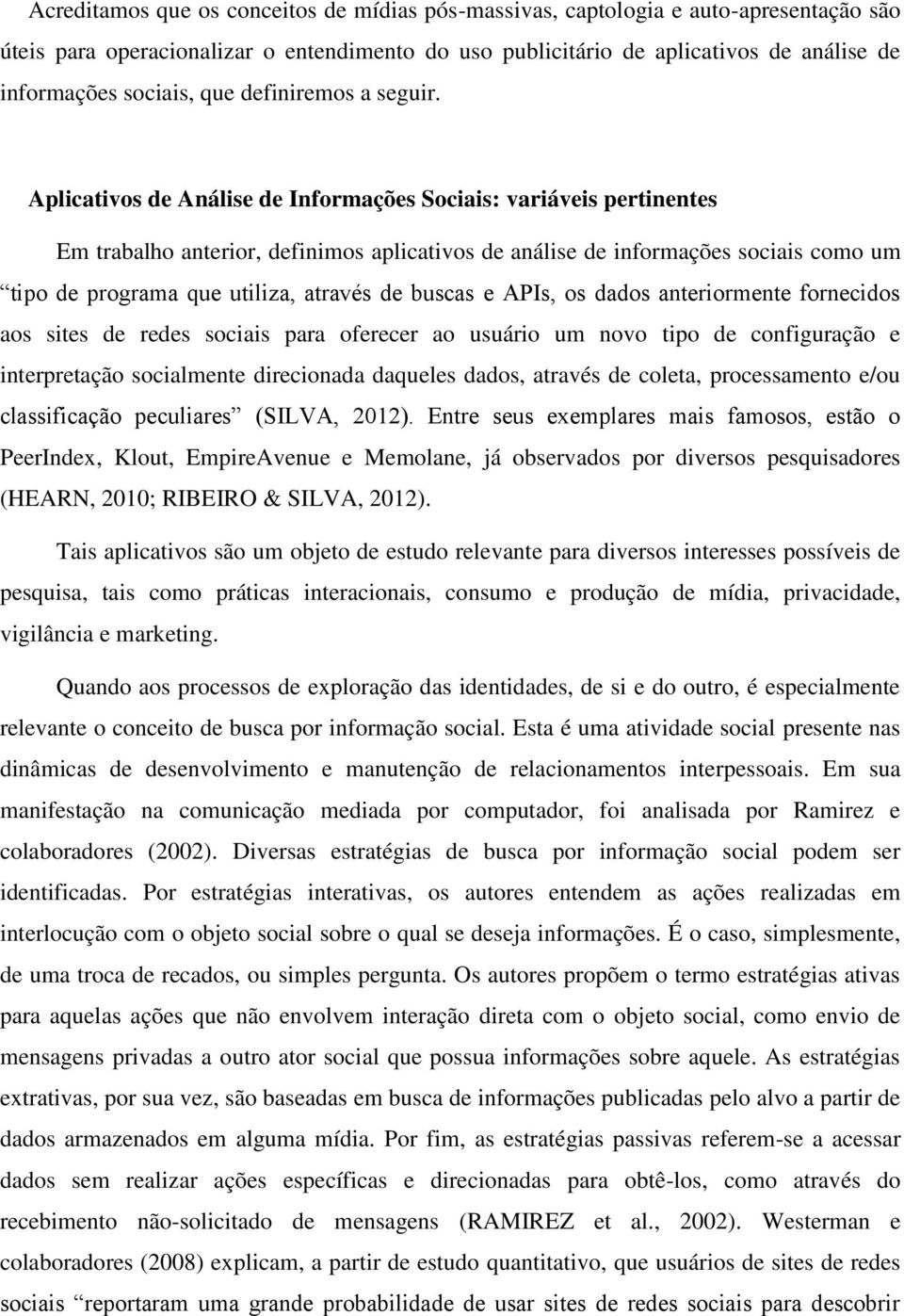 Aplicativos de Análise de Informações Sociais: variáveis pertinentes Em trabalho anterior, definimos aplicativos de análise de informações sociais como um tipo de programa que utiliza, através de