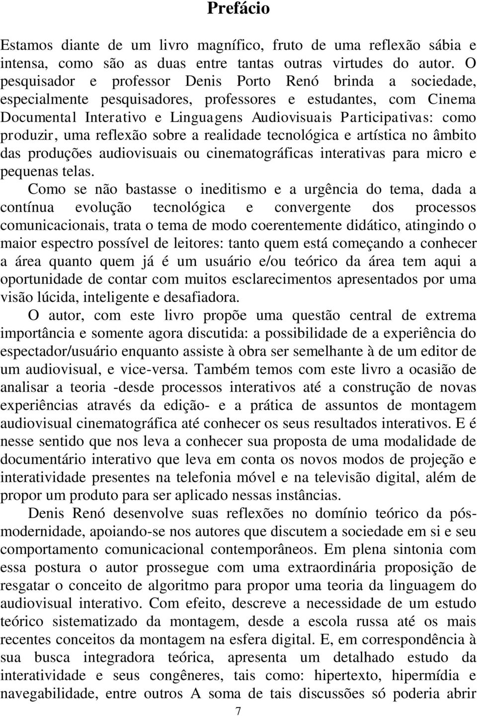 produzir, uma reflexão sobre a realidade tecnológica e artística no âmbito das produções audiovisuais ou cinematográficas interativas para micro e pequenas telas.