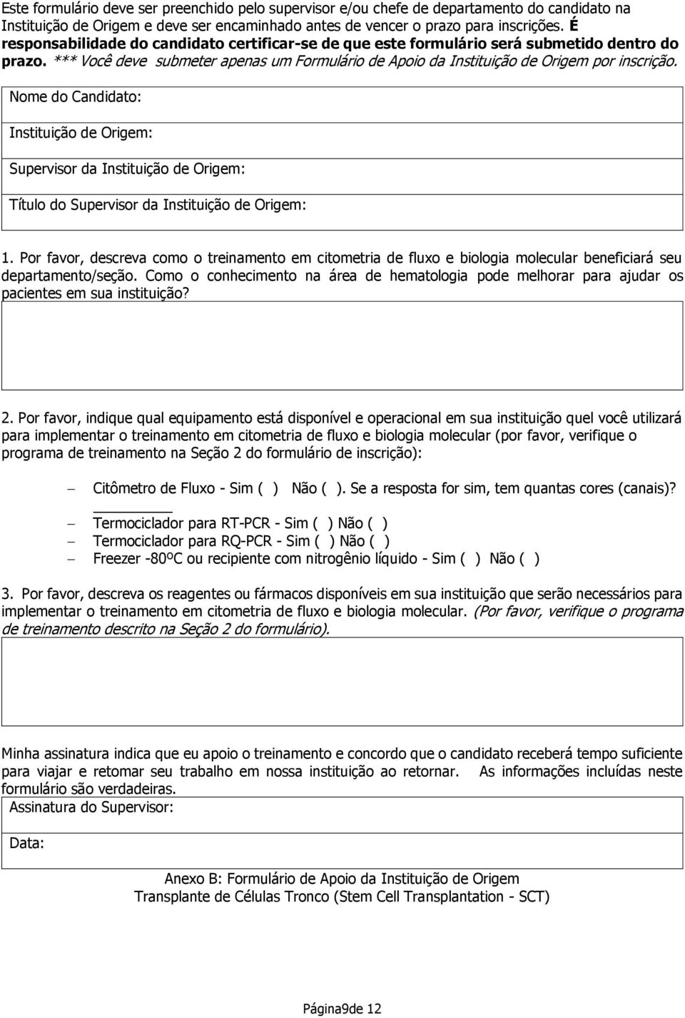 Nome do Candidato: Instituição de Origem: Supervisor da Instituição de Origem: Título do Supervisor da Instituição de Origem: 1.