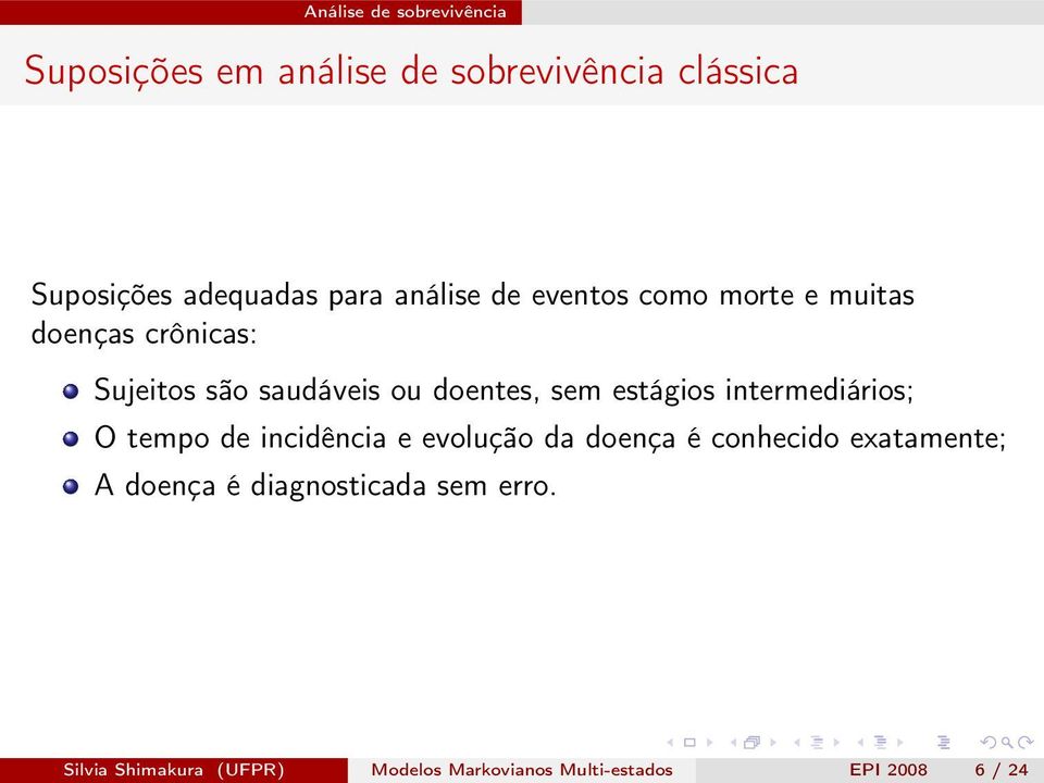 estágios intermediários; O tempo de incidência e evolução da doença é conhecido exatamente; A