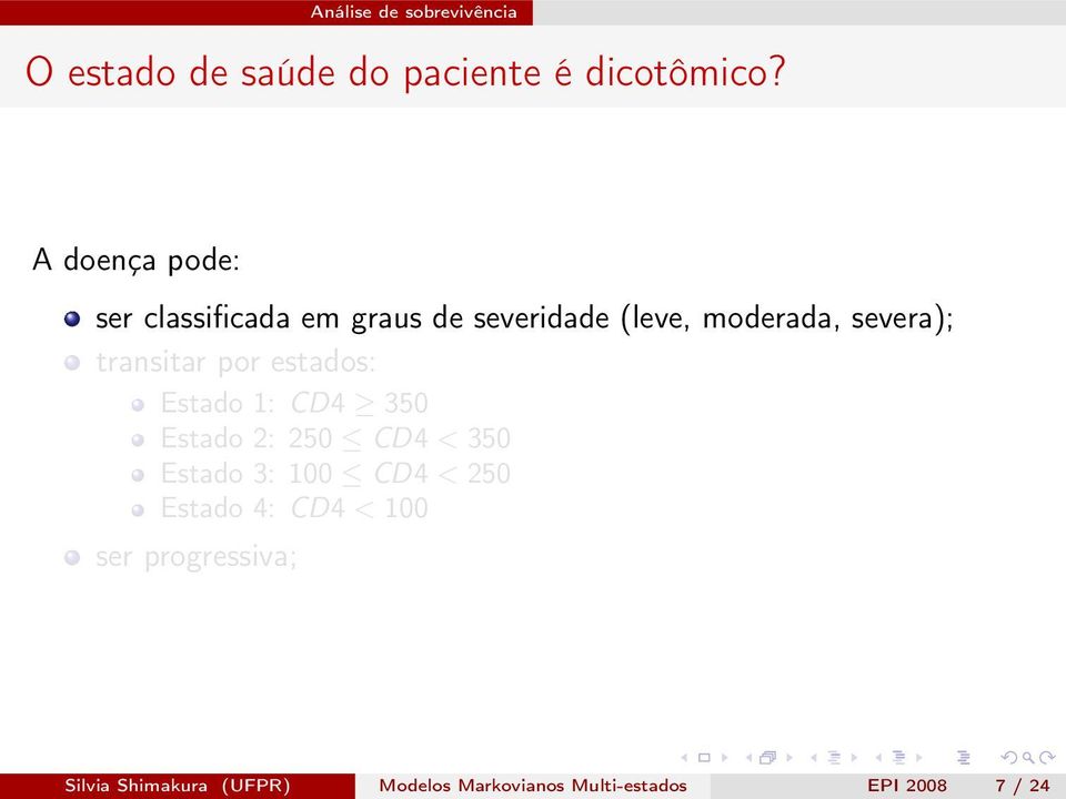 transitar por estados: Estado 1: CD4 350 Estado 2: 250 CD4 < 350 Estado 3: 100 CD4 <