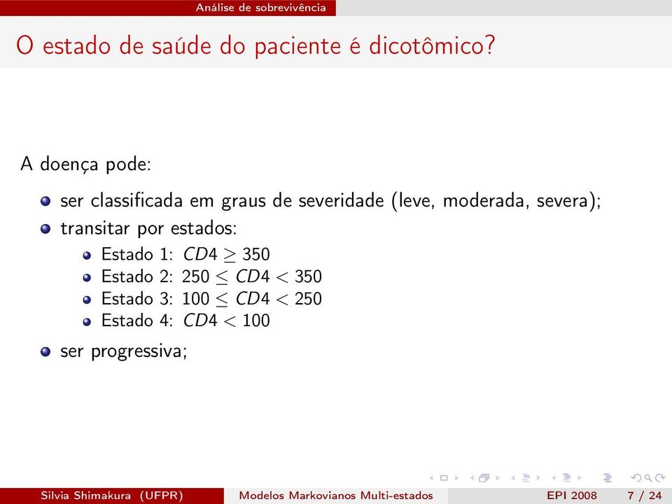 transitar por estados: Estado 1: CD4 350 Estado 2: 250 CD4 < 350 Estado 3: 100 CD4 <