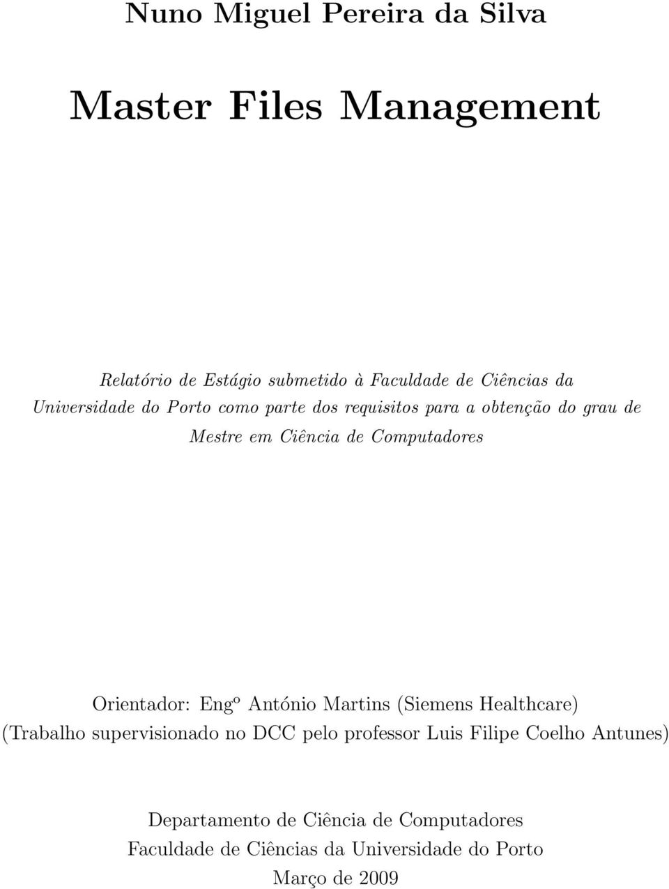 Orientador: Eng o António Martins (Siemens Healthcare) (Trabalho supervisionado no DCC pelo professor Luis