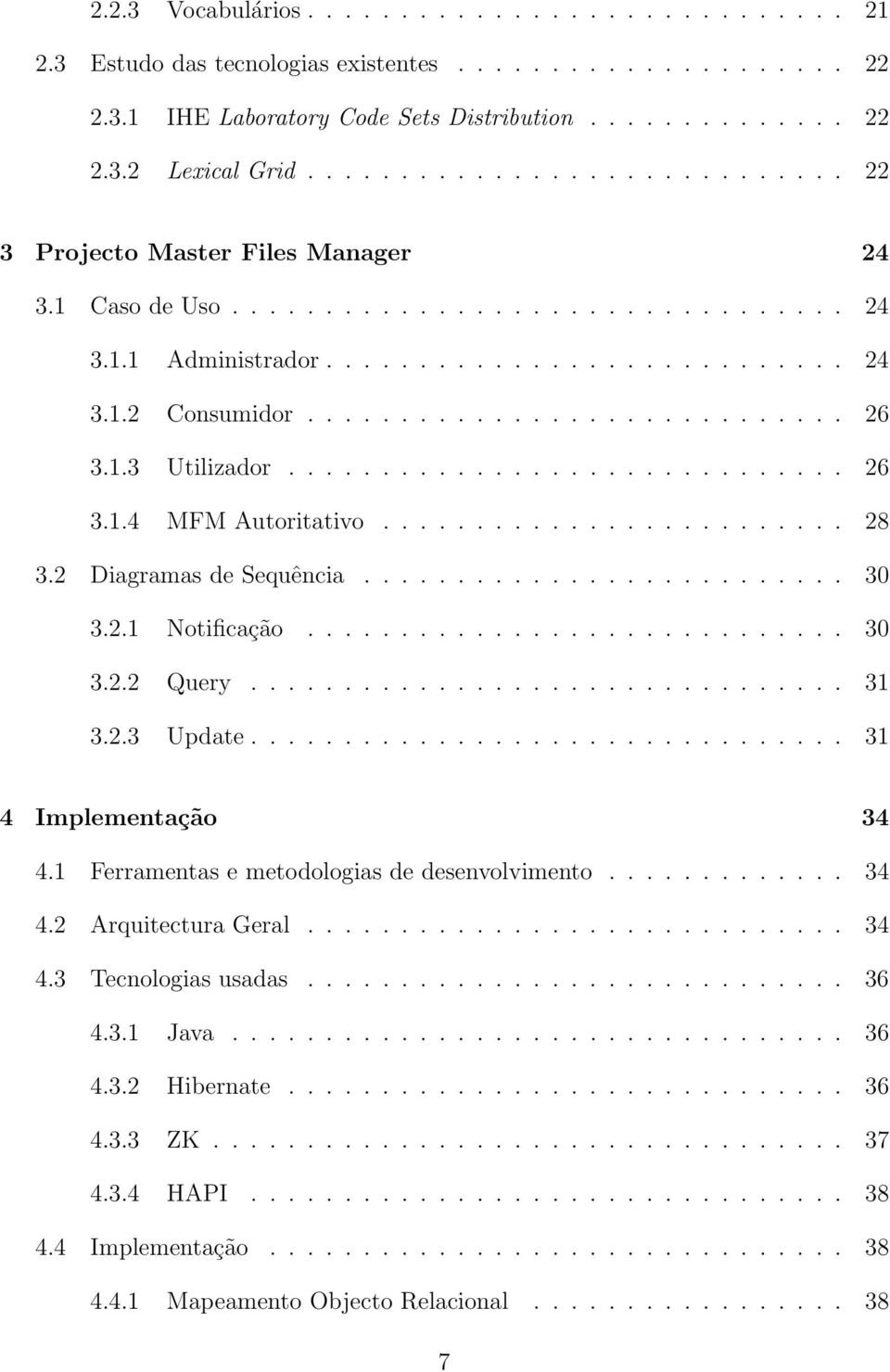 1.3 Utilizador.............................. 26 3.1.4 MFM Autoritativo......................... 28 3.2 Diagramas de Sequência.......................... 30 3.2.1 Notificação............................. 30 3.2.2 Query.