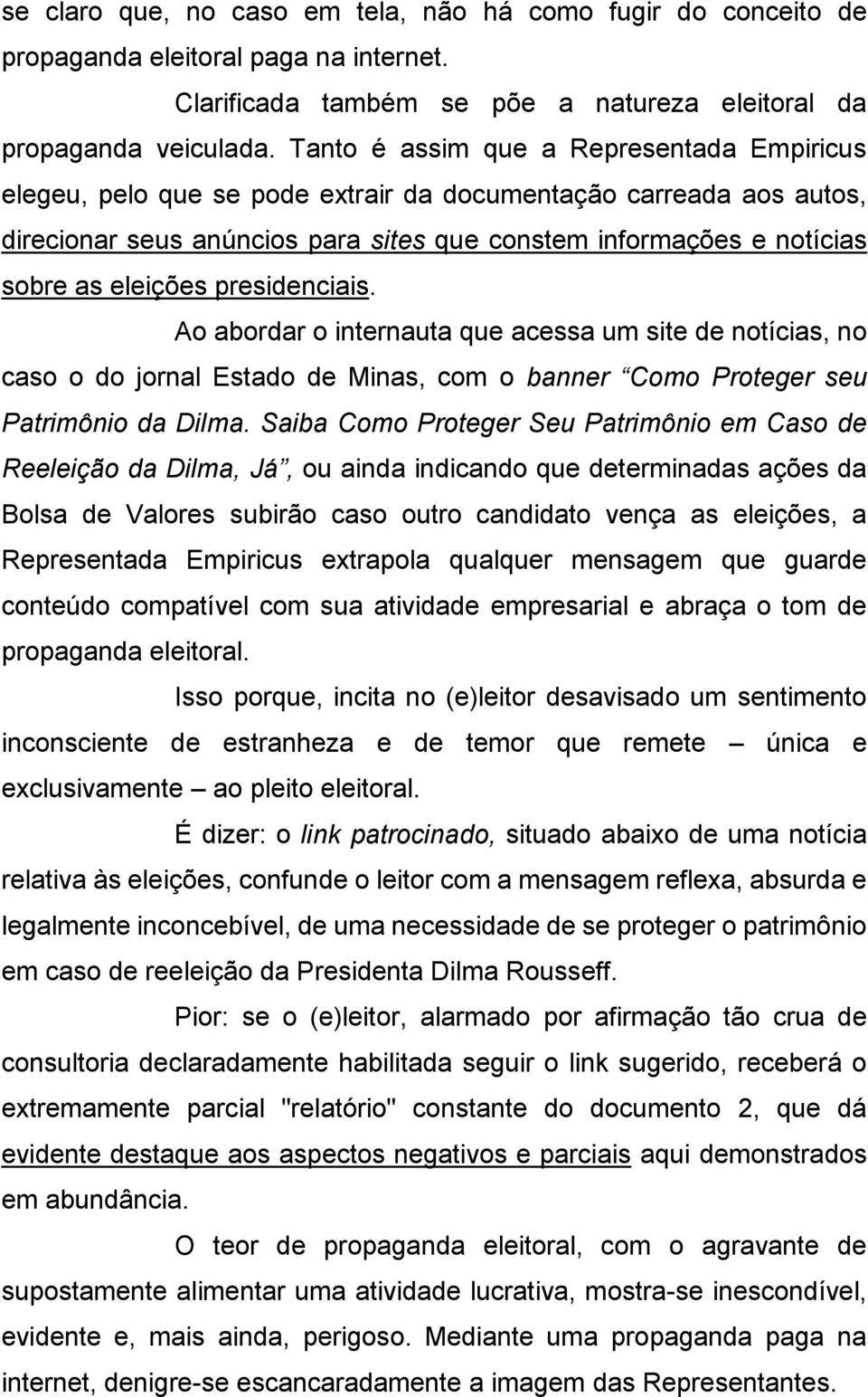 eleições presidenciais. Ao abordar o internauta que acessa um site de notícias, no caso o do jornal Estado de Minas, com o banner Como Proteger seu Patrimônio da Dilma.