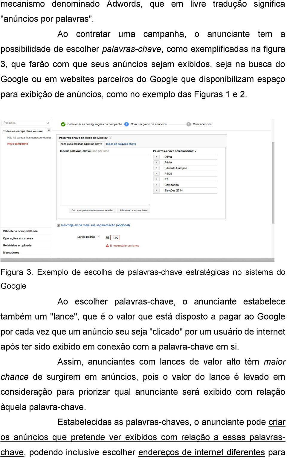 websites parceiros do Google que disponibilizam espaço para exibição de anúncios, como no exemplo das Figuras 1 e 2. Figura 3.