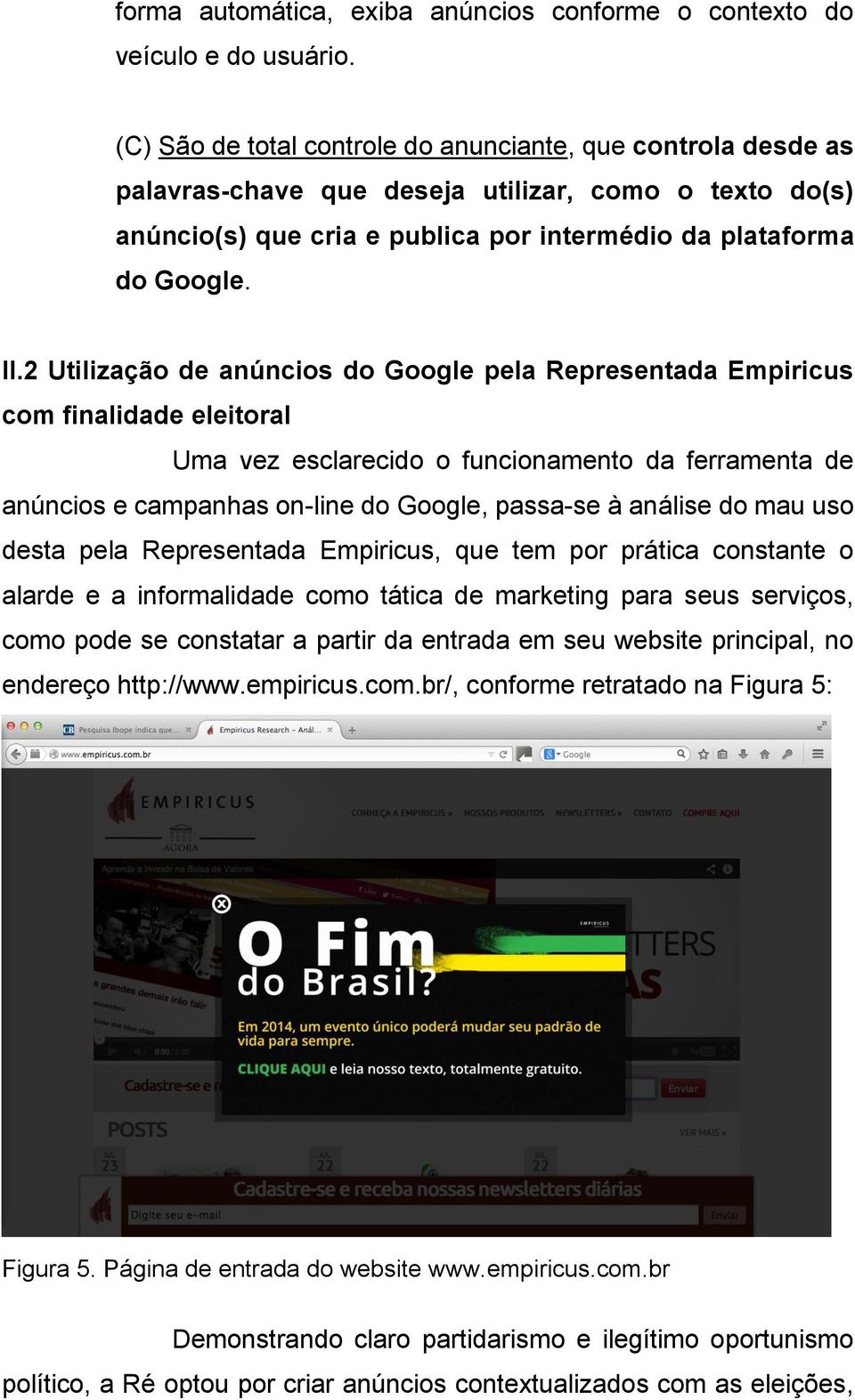 2 Utilização de anúncios do Google pela Representada Empiricus com finalidade eleitoral Uma vez esclarecido o funcionamento da ferramenta de anúncios e campanhas on-line do Google, passa-se à análise