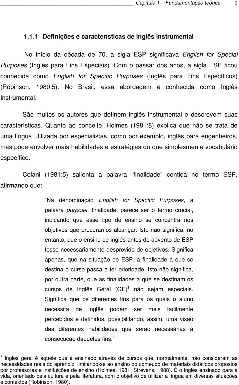 São muitos os autores que definem inglês instrumental e descrevem suas características.