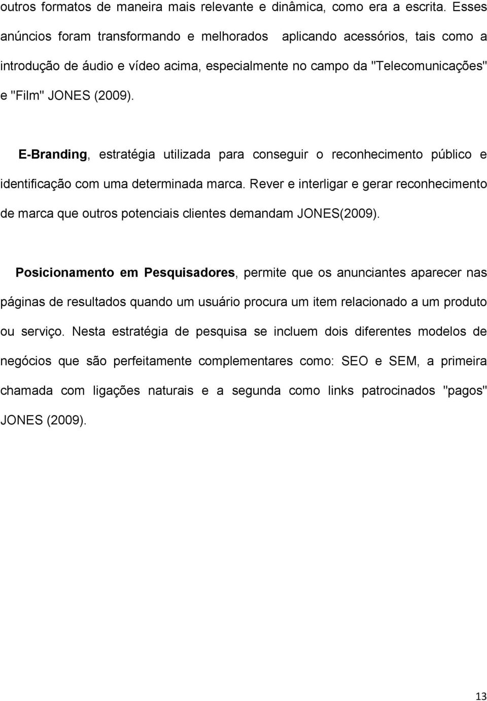 E-Branding, estratégia utilizada para conseguir o reconhecimento público e identificação com uma determinada marca.