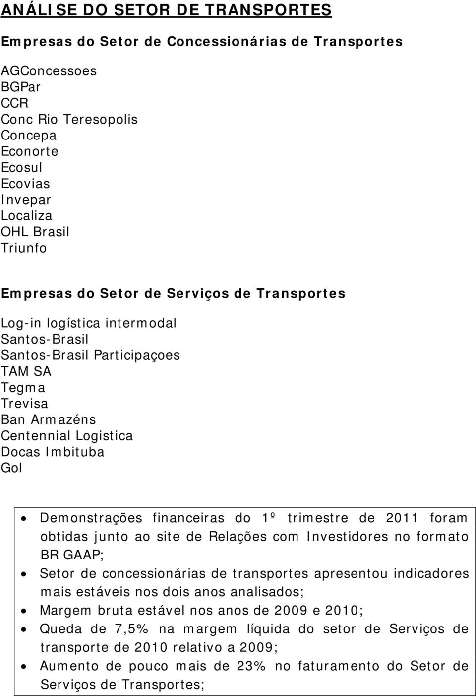 Demonstrações financeiras do 1º trimestre de 2011 foram obtidas junto ao site de Relações com Investidores no formato BR GAAP; Setor de concessionárias de transportes apresentou indicadores mais