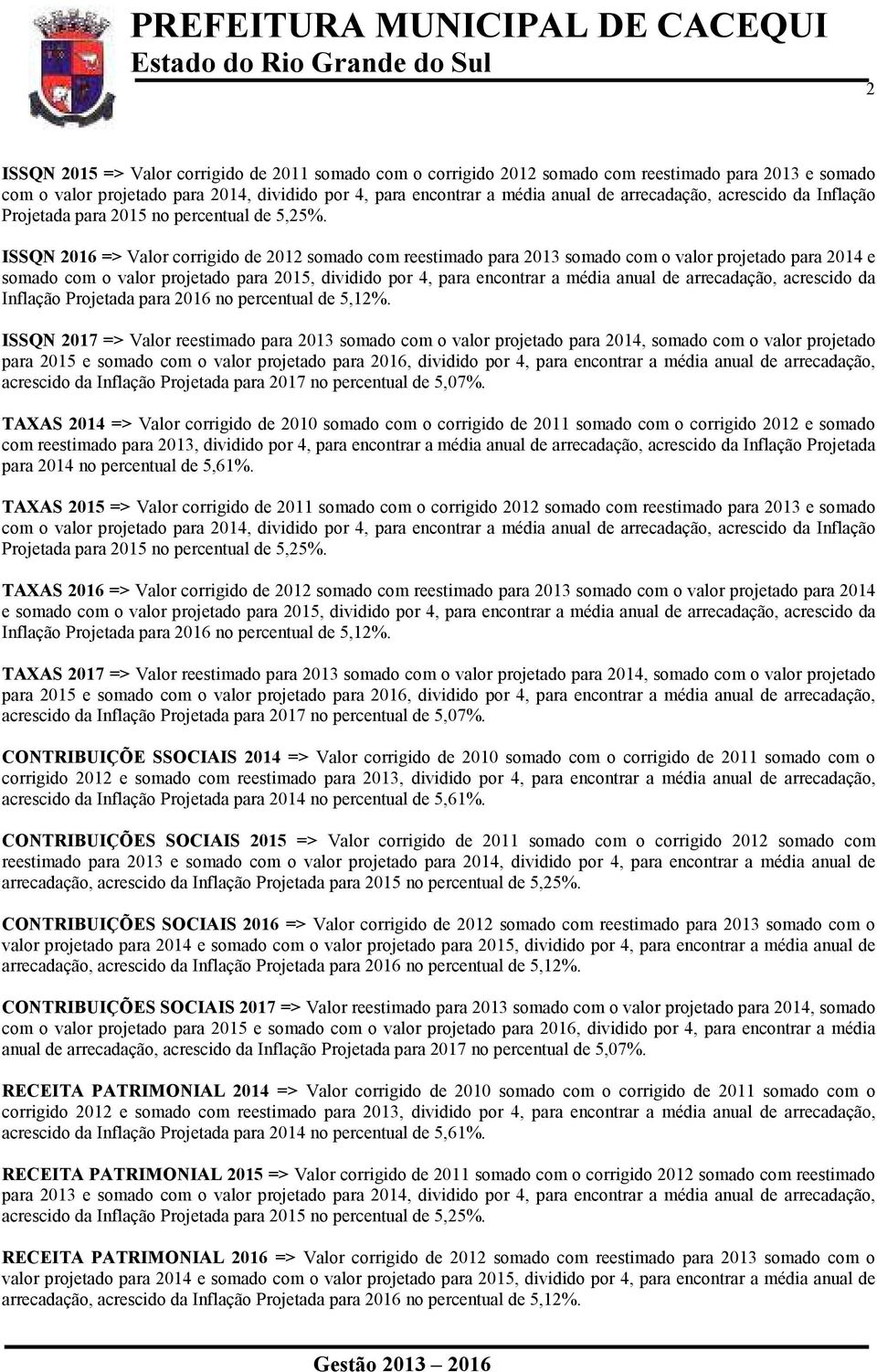 2011 somado com o corrigido 2012 e somado com reestimado para 2013, dividido por 4, para encontrar a média anual de arrecadação, acrescido da Inflação Projetada para TAXAS 2015 => Valor corrigido de