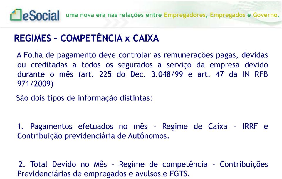 47 da IN RFB 971/2009) São dois tipos de informação distintas: 1.