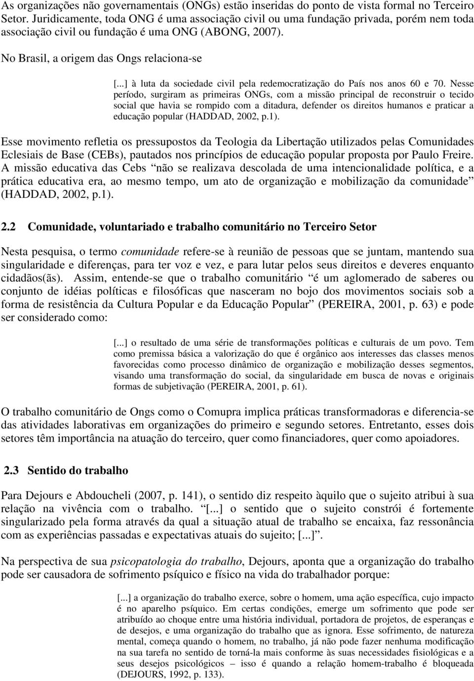 ..] à luta da sociedade civil pela redemocratização do País nos anos 60 e 70.