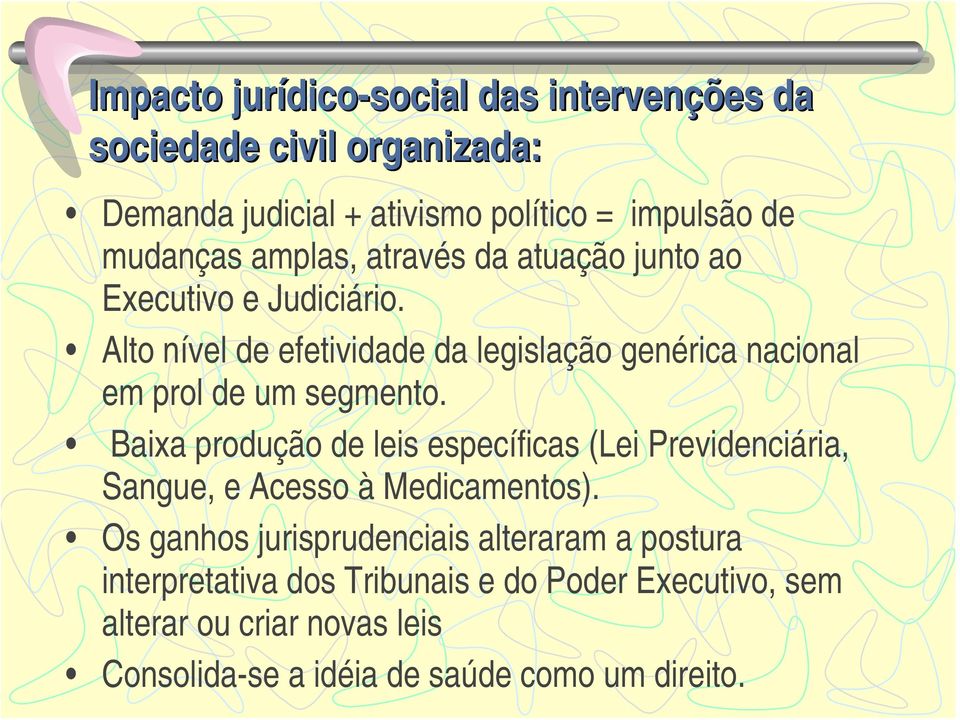 Alto nível de efetividade da legislação genérica nacional em prol de um segmento.