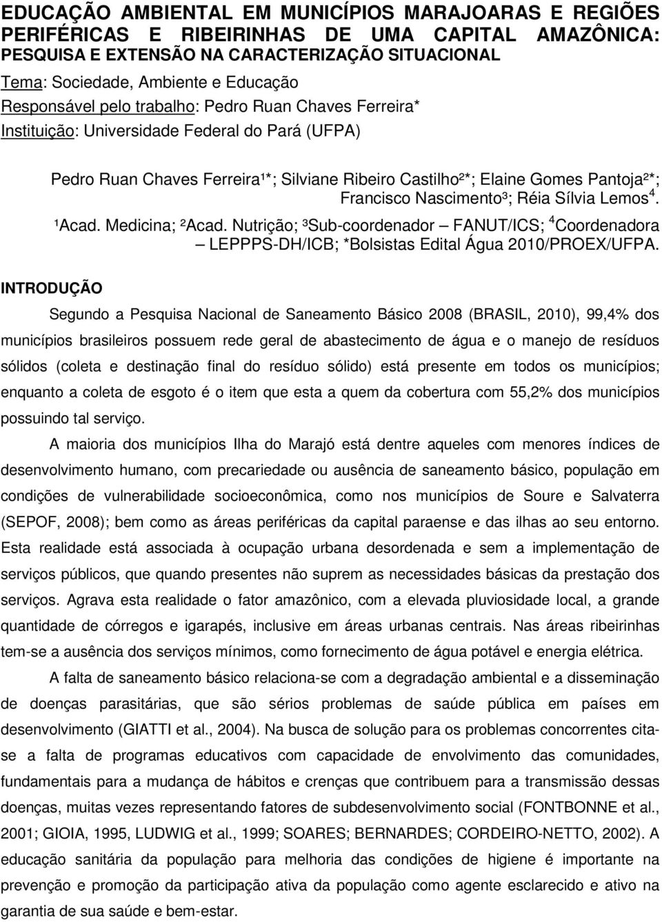 Nascimento³; Réia Sílvia Lemos 4. ¹Acad. Medicina; ²Acad. Nutrição; ³Sub-coordenador FANUT/ICS; 4 Coordenadora LEPPPS-DH/ICB; *Bolsistas Edital Água 2010/PROEX/UFPA.