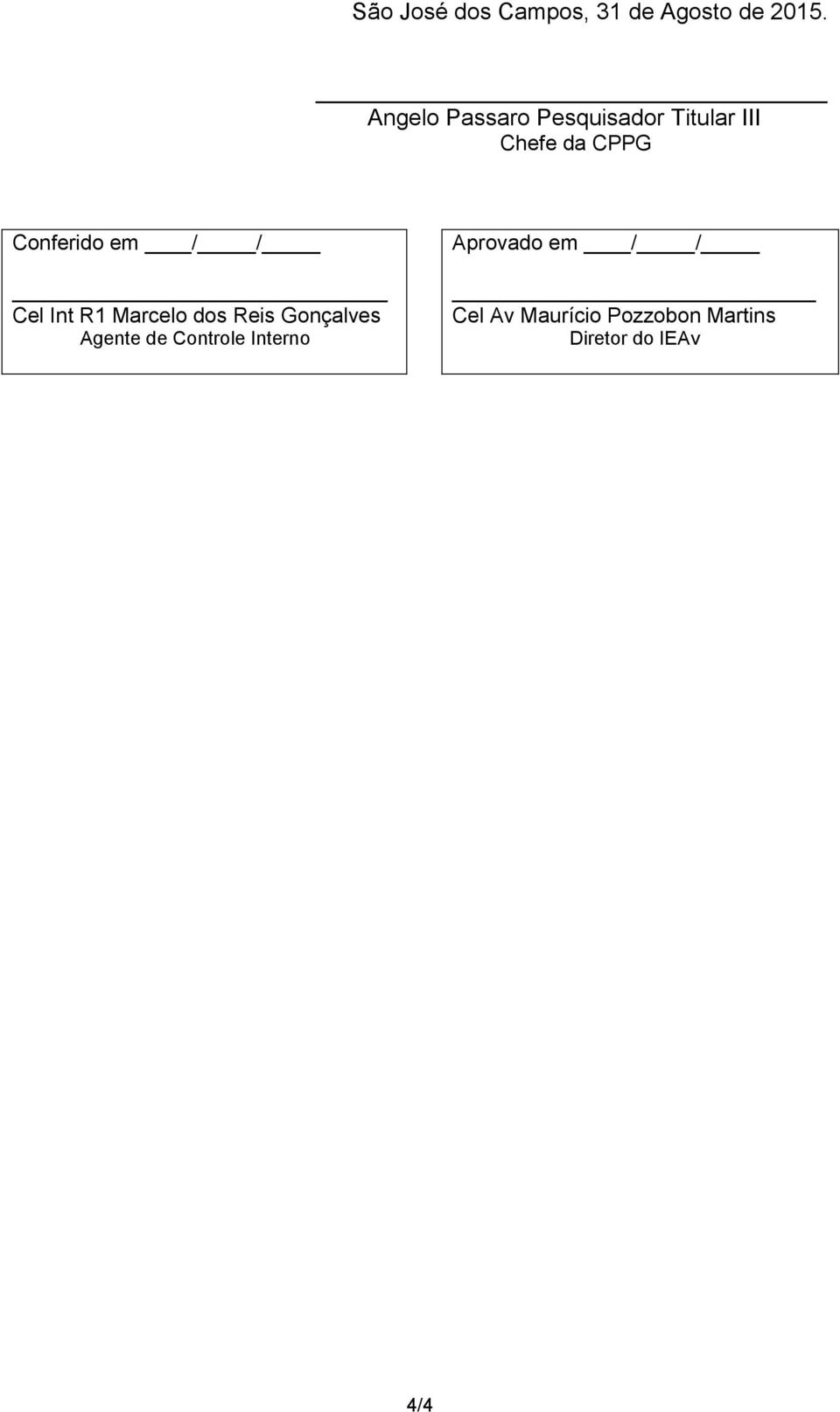 Conferido em / / Cel Int R1 Marcelo dos Reis Gonçalves Agente