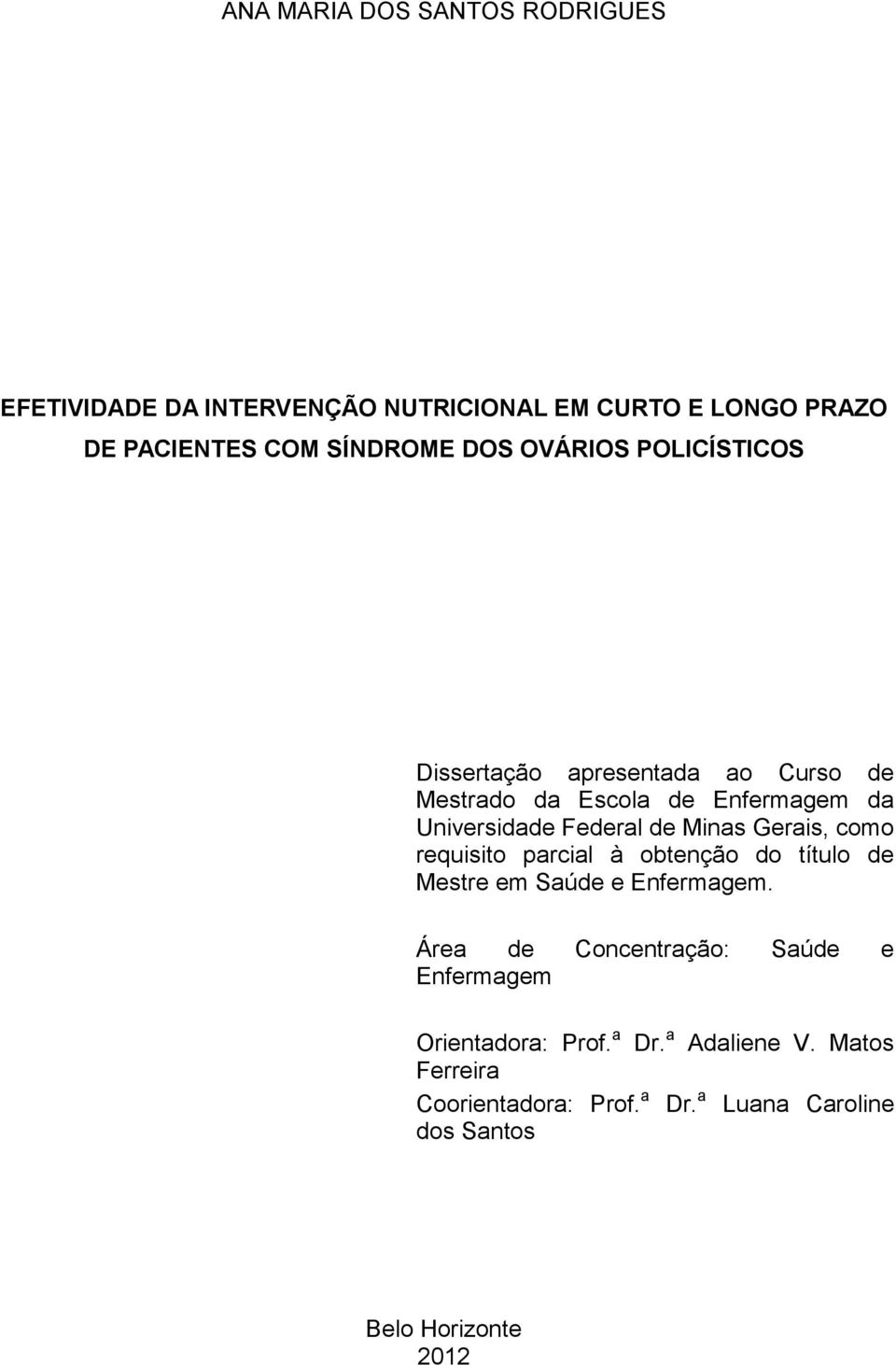 Gerais, como requisito parcial à obtenção do título de Mestre em Saúde e Enfermagem.