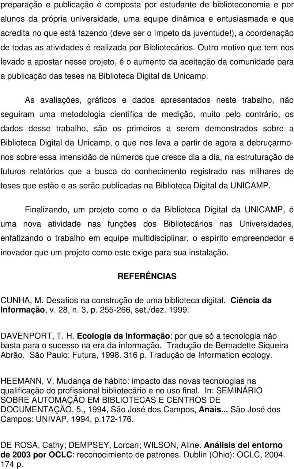 Outro motivo que tem nos levado a apostar nesse projeto, é o aumento da aceitação da comunidade para a publicação das teses na Biblioteca Digital da Unicamp.