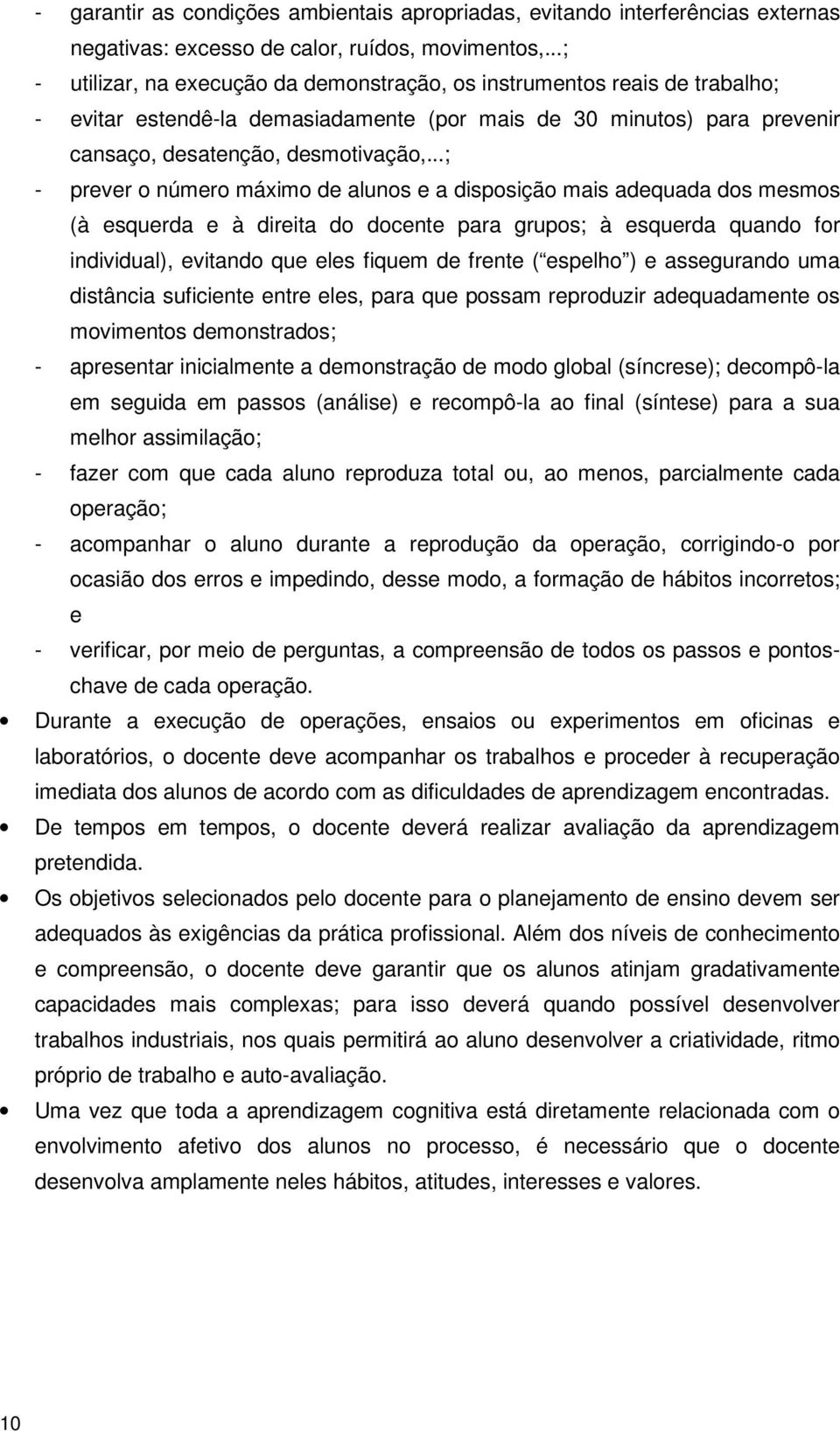 ..; - prever o número máximo de alunos e a disposição mais adequada dos mesmos (à esquerda e à direita do docente para grupos; à esquerda quando for individual), evitando que eles fiquem de frente (