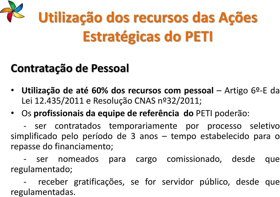 435/2011 e Resolução CNAS nº32/2011; Os profissionais da equipe de referência do PETI poderão: - ser contratados temporariamente