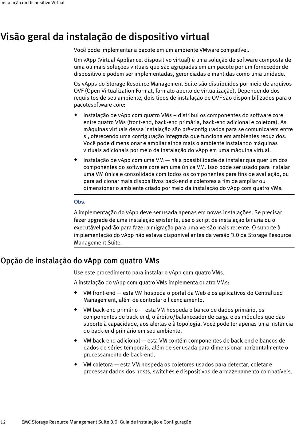 gerenciadas e mantidas como ma nidade. Os vapps do Storage Resorce Management Site são distribídos por meio de arqivos OVF (Open Virtalization Format, formato aberto de virtalização).