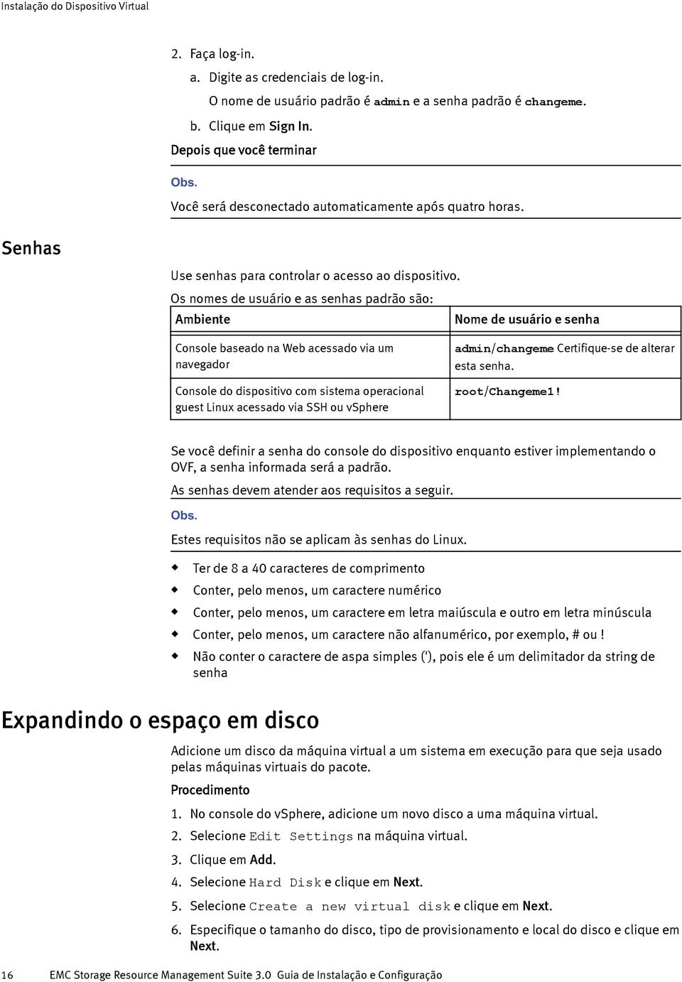 Os nomes de sário e as senhas padrão são: Ambiente Nome de sário e senha - - Console baseado na Web acessado via m admin/changeme Certifiqe-se de alterar navegador esta senha.