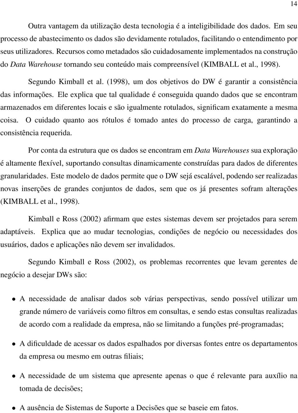 (1998), um dos objetivos do DW é garantir a consistência das informações.