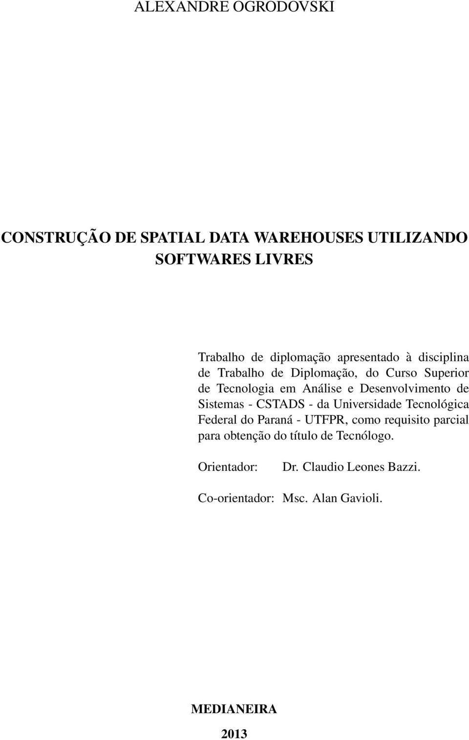 de Sistemas - CSTADS - da Universidade Tecnológica Federal do Paraná - UTFPR, como requisito parcial para