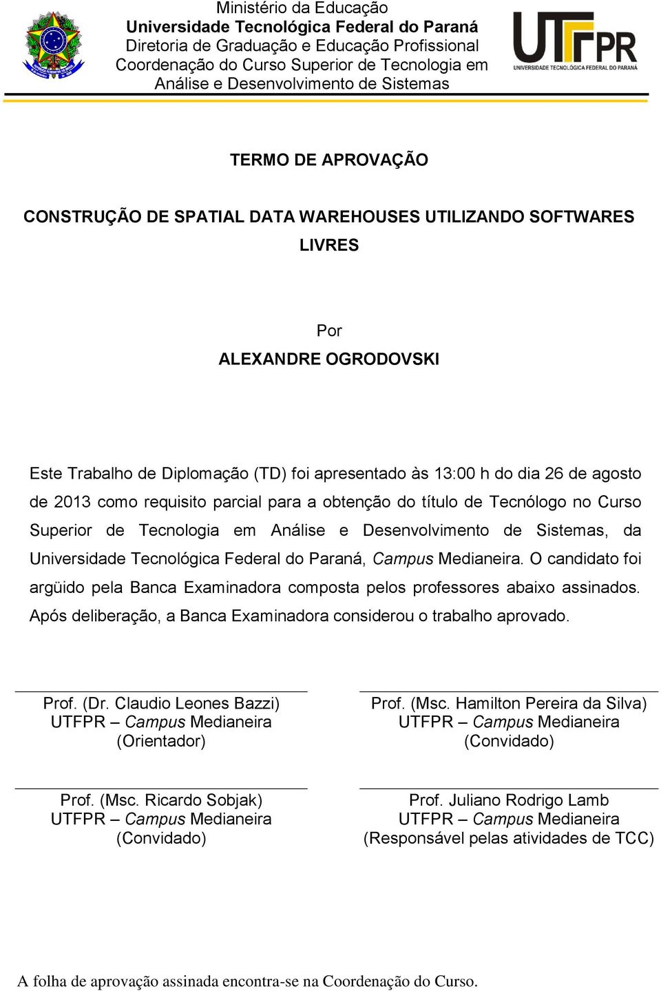 como requisito parcial para a obtenção do título de Tecnólogo no Curso Superior de Tecnologia em Análise e Desenvolvimento de Sistemas, da Universidade Tecnológica Federal do Paraná, Campus