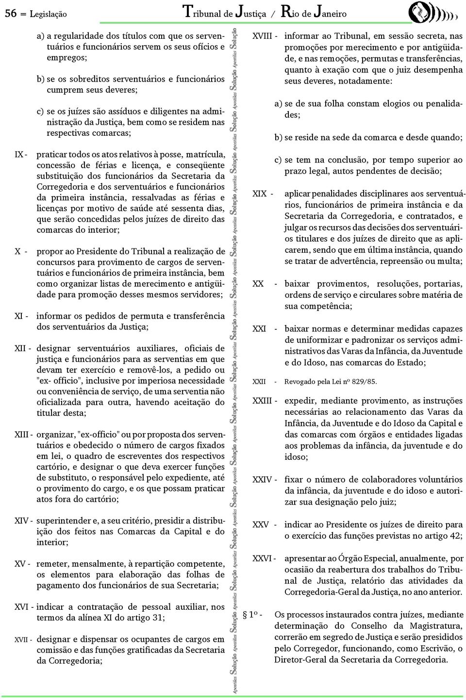 matrícula, concessão de férias e licença, e conseqüente substituição dos funcionários da Secretaria da Corregedoria e dos serventuários e funcionários da primeira instância, ressalvadas as férias e