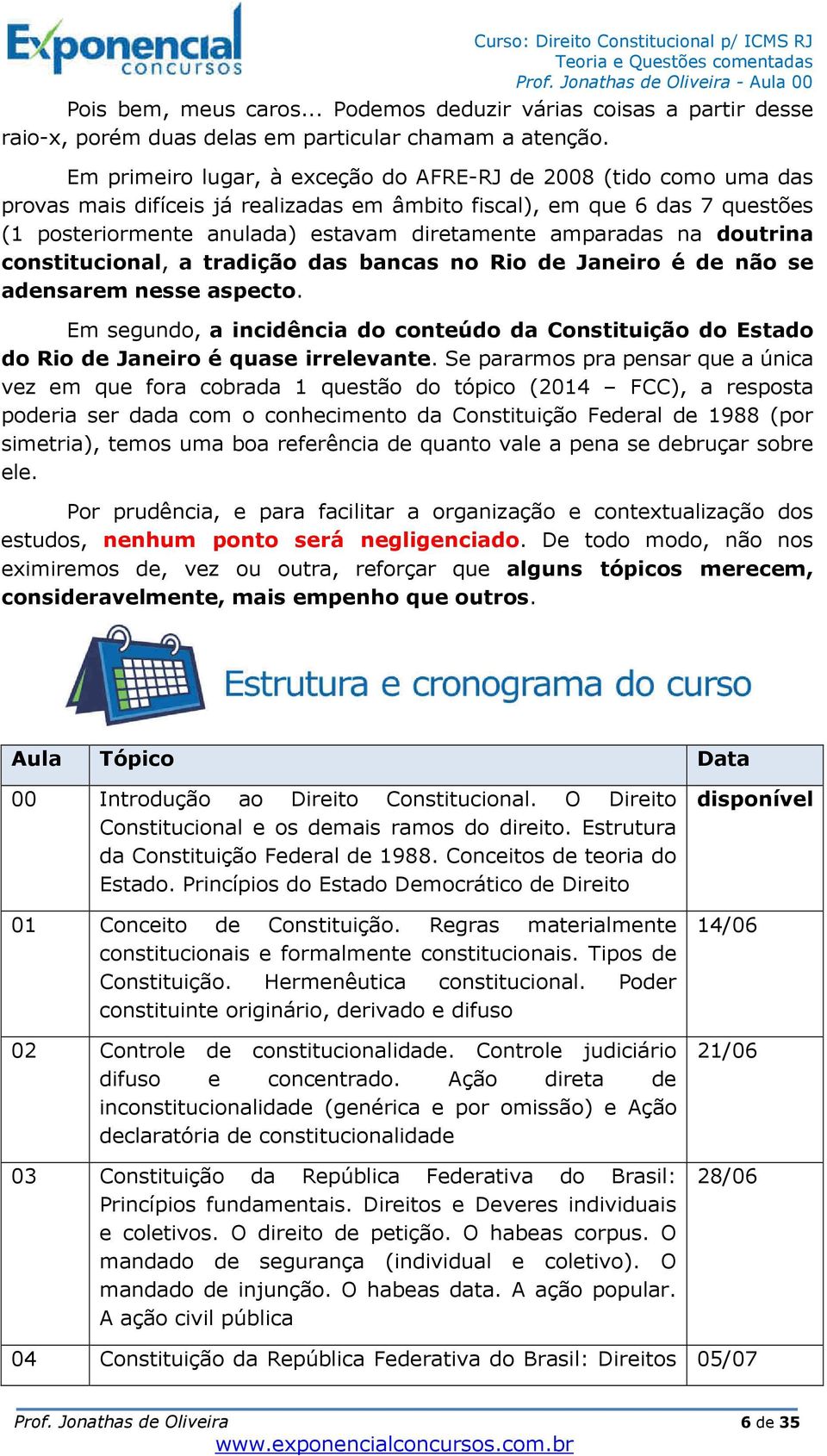 amparadas na doutrina constitucional, a tradição das bancas no Rio de Janeiro é de não se adensarem nesse aspecto.