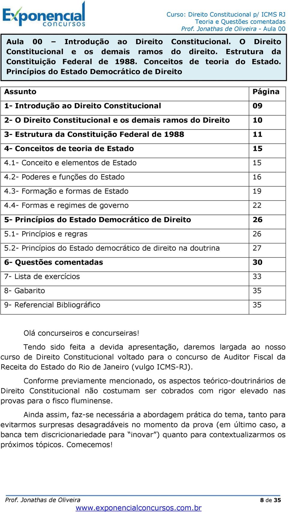 de 1988 11 4- Conceitos de teoria de Estado 15 4.1- Conceito e elementos de Estado 15 4.2- Poderes e funções do Estado 16 4.3- Formação e formas de Estado 19 4.