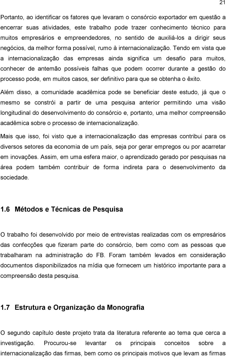 Tendo em vista que a internacionalização das empresas ainda significa um desafio para muitos, conhecer de antemão possíveis falhas que podem ocorrer durante a gestão do processo pode, em muitos