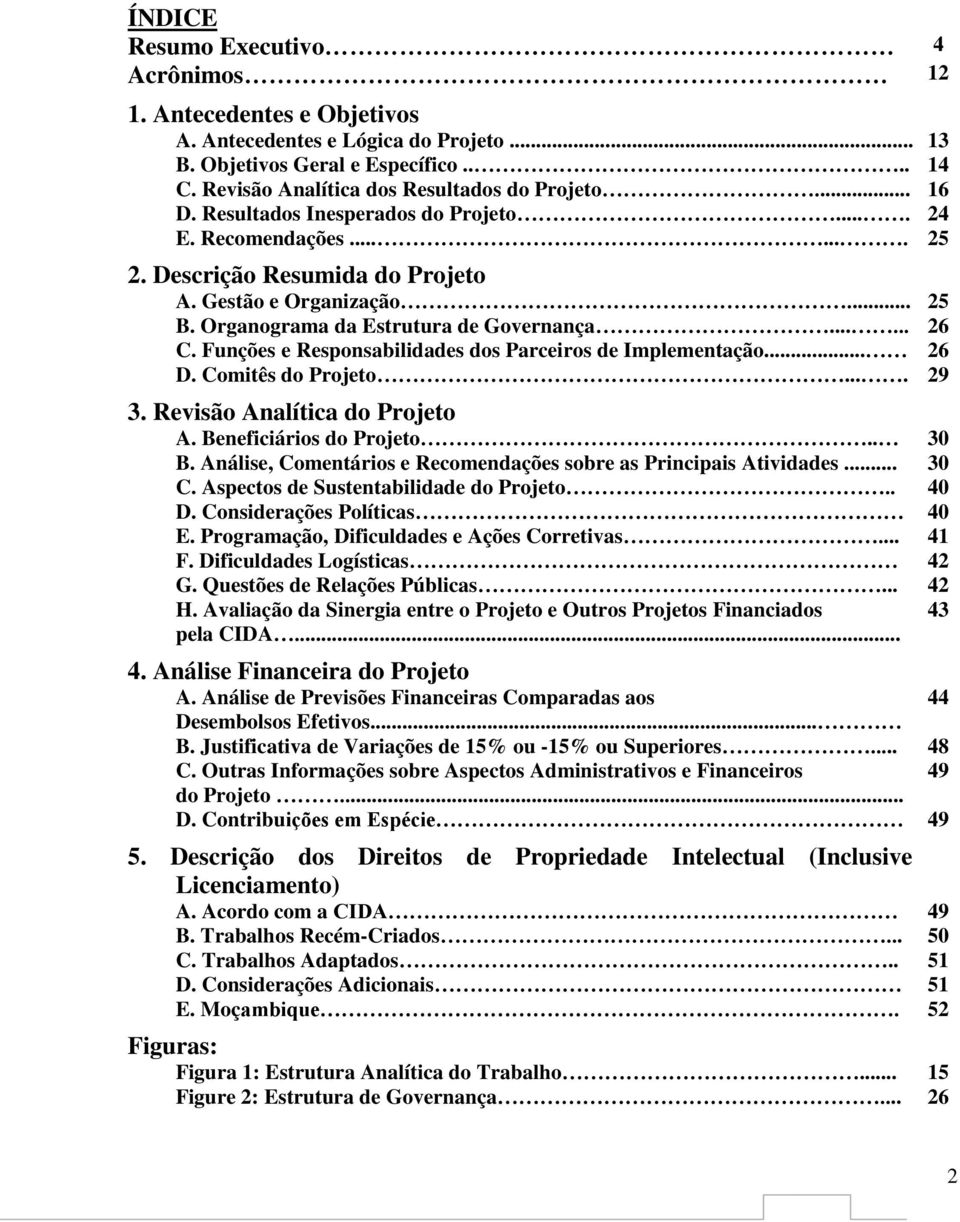 Funções e Responsabilidades dos Parceiros de Implementação... 26 D. Comitês do Projeto.... 29 3. Revisão Analítica do Projeto A. Beneficiários do Projeto.. 30 B.