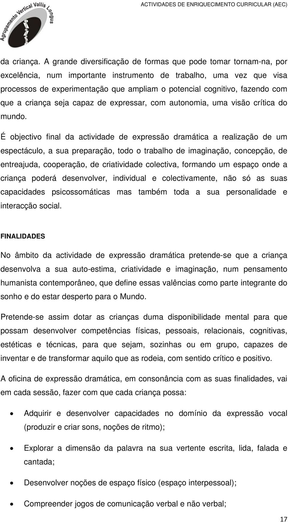 fazendo com que a criança seja capaz de expressar, com autonomia, uma visão crítica do mundo.