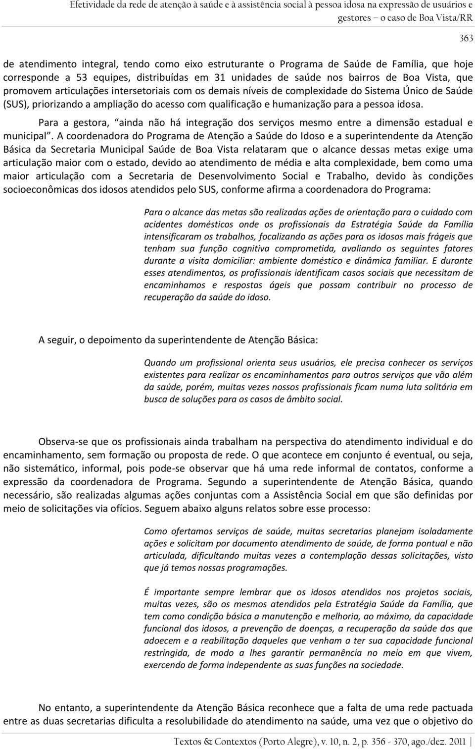 complexidade do Sistema Único de Saúde (SUS), priorizando a ampliação do acesso com qualificação e humanização para a pessoa idosa.