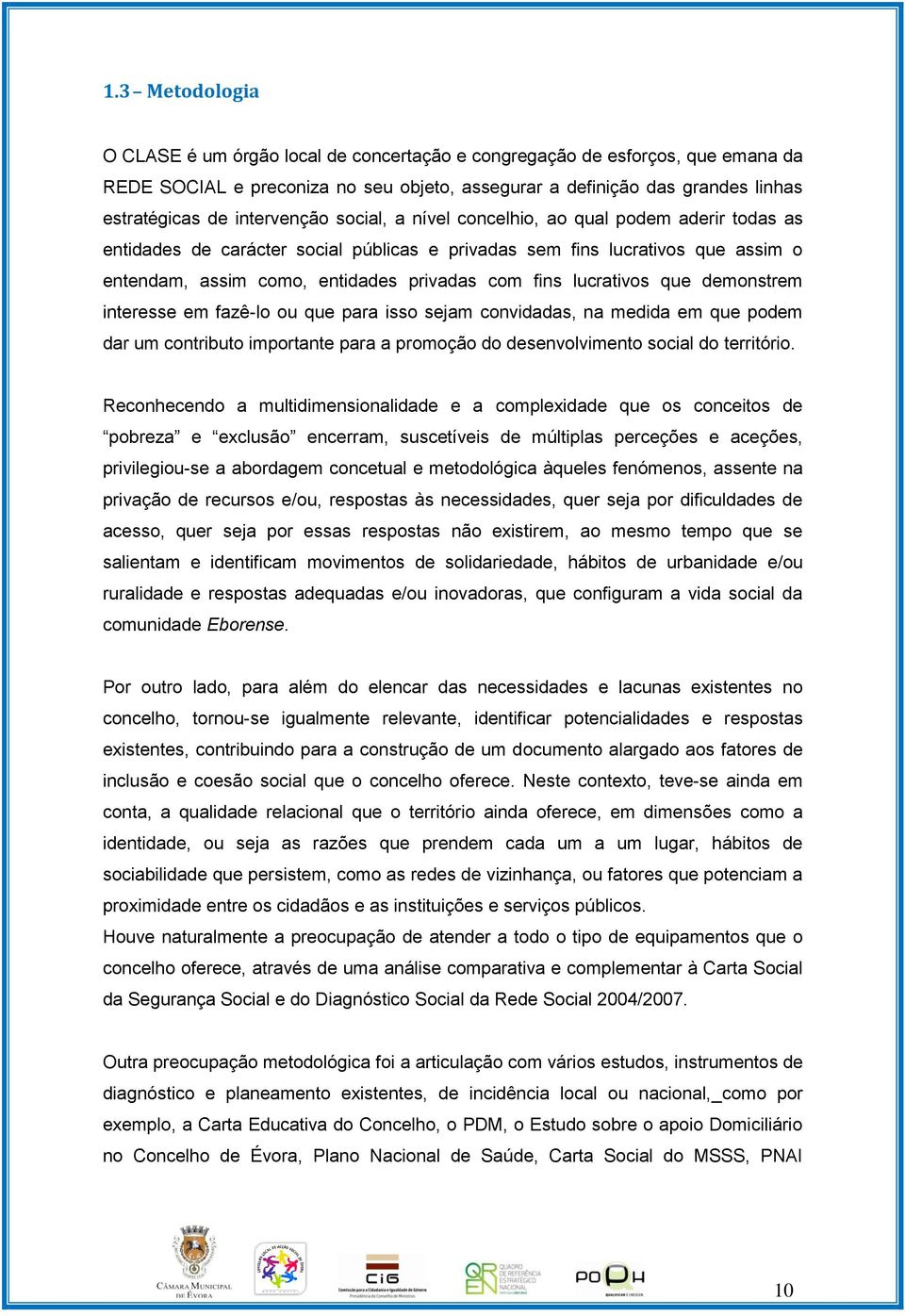 lucrativos que demonstrem interesse em fazê-lo ou que para isso sejam convidadas, na medida em que podem dar um contributo importante para a promoção do desenvolvimento social do território.