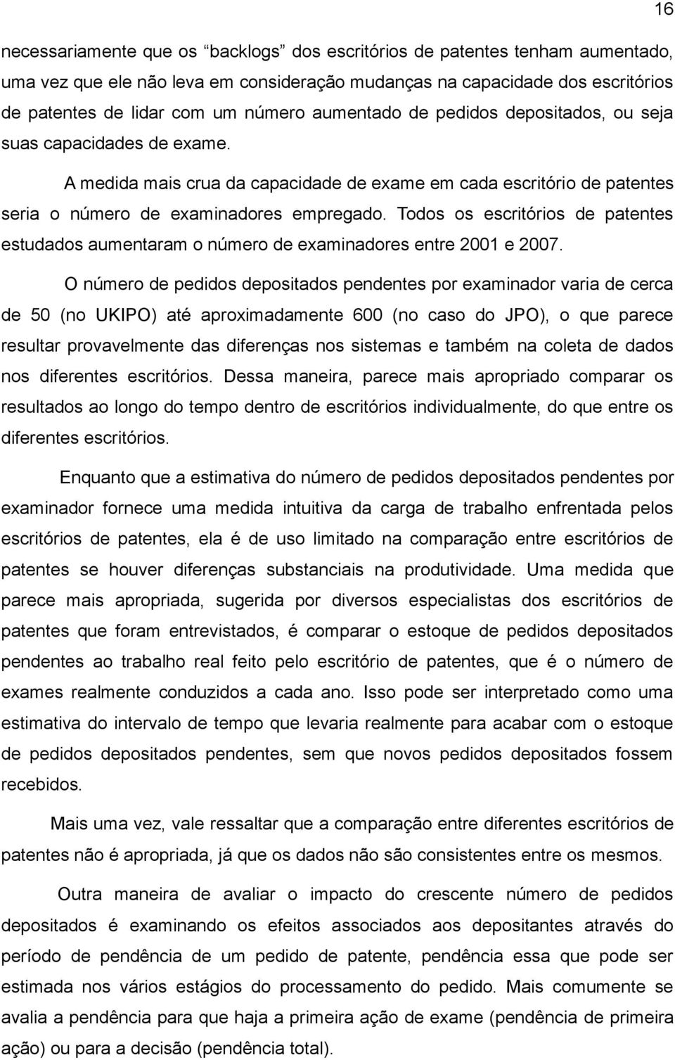 Todos os escritórios de patentes estudados aumentaram o número de examinadores entre 2001 e 2007.