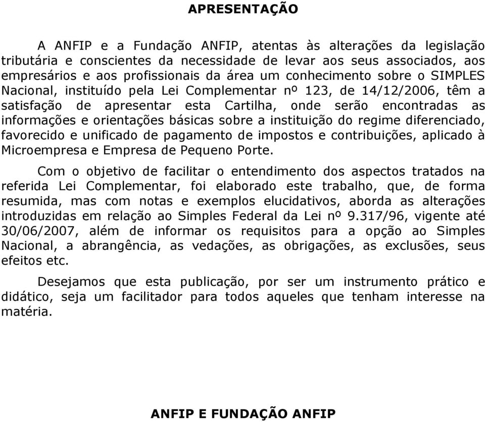 básicas sobre a instituição do regime diferenciado, favorecido e unificado de pagamento de impostos e contribuições, aplicado à Microempresa e Empresa de Pequeno Porte.